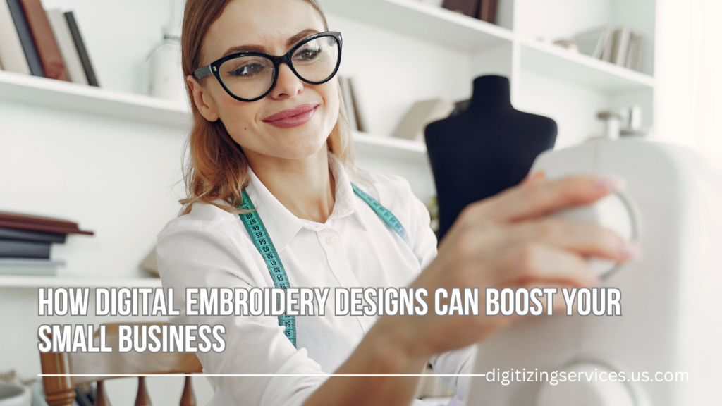 How Digital Embroidery Designs Can Boost Your Small Business